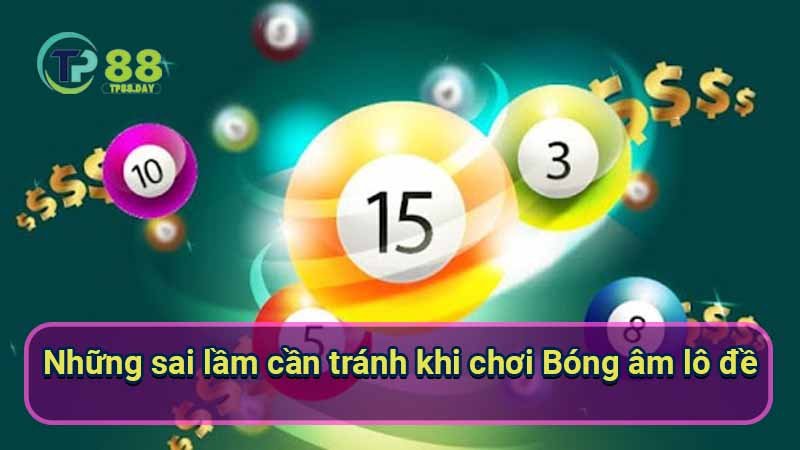 nhung-sai-lam-can-tranh-khi-choi-bong-am-lo-de