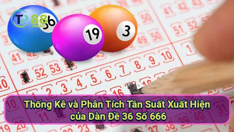 thong-ke-va-phan-tich-tan-suat-xuat-hien-cua-dan-de-36-so-666