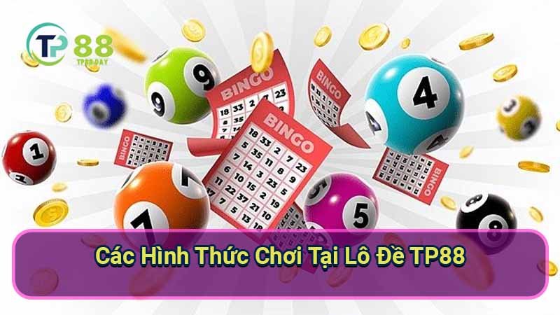 cac-hinh-thuc-choi-tai-lo-de-tp88