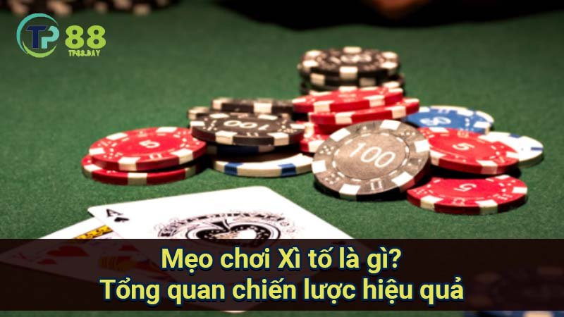 meo-choi-xi-to-la-gi?-tong-quan-chien-luoc-hieu-qua