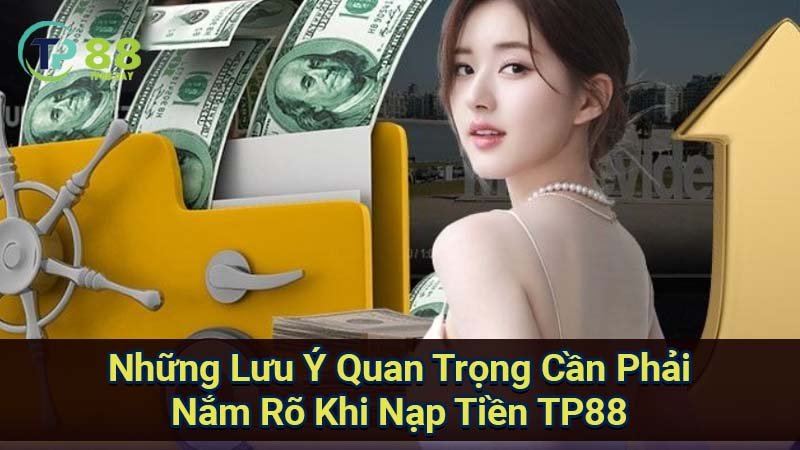 nhung-luu-y-quan-trong-can-phai-nam-ro-khi-nap-tien-tp88