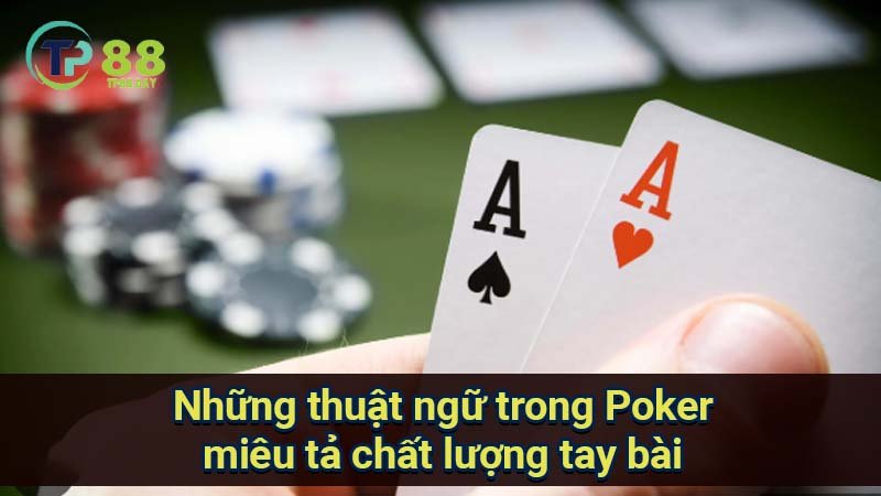 nhung-thuat-ngu-trong-poker-mieu-ta-chat-luong-tay-bai