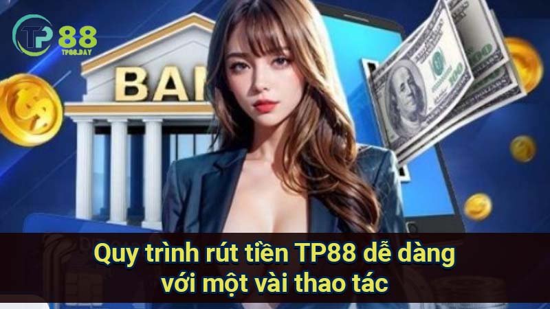 quy-trinh-rut-tien-tp88-de-dang-voi-mot-vai-thao-tac