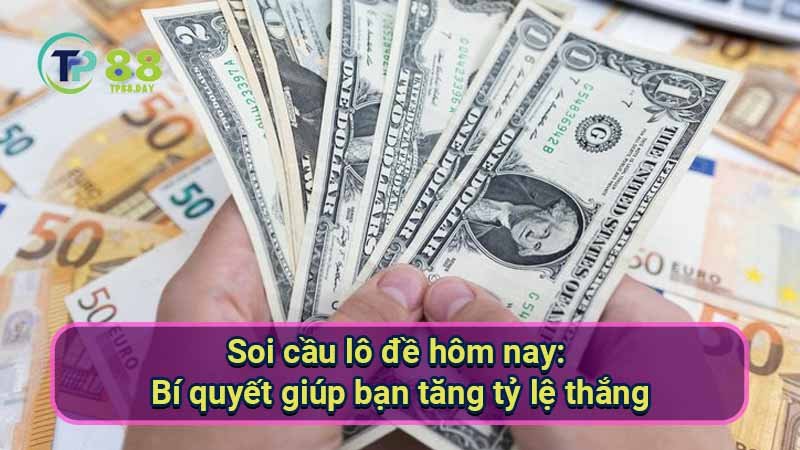 soi-cau-lo-de-hom-nay:-bi-quyet-giup-ban-tang-ty-le-thang